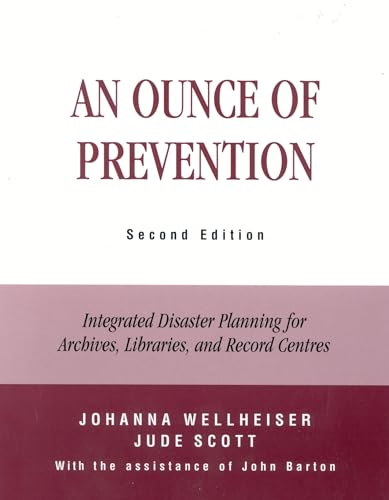 An Ounce of Prevention: Integrated Disaster Planning for Archives, Libraries, and Record Centers (9780810841765) by Wellheiser, Johanna; Scott, Jude; Barton, John