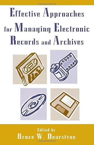 Beispielbild fr Effective Approaches for Managing Electronic Records and Archives zum Verkauf von Better World Books