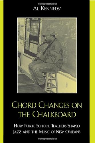 Chord Changes on the Chalkboard: How Public School Teachers Shaped Jazz and the Music of New Orle...