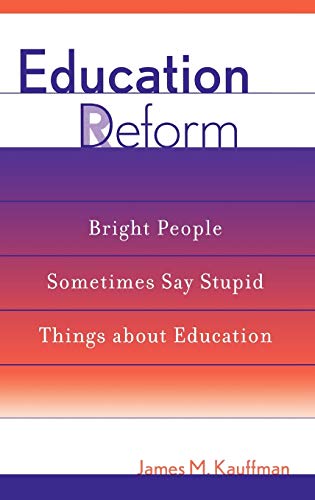 Education Deform: Bright People Sometimes Say Stupid Things About Education (9780810843165) by Kauffman, James M.
