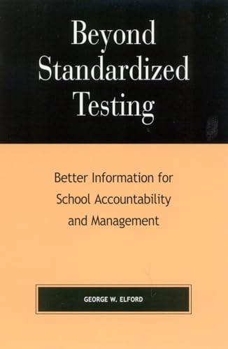 Imagen de archivo de Beyond Standardized Testing: Better Information for School Accountability and Management a la venta por Books From California