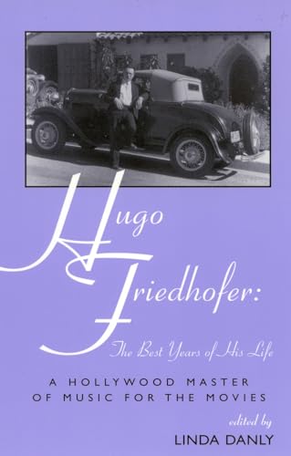 Stock image for Filmmakers Series: Hugo Friedhofer: The Best Years of His Life: A Hollywood Master of Music for the Movies (Volume 66) for sale by Anybook.com