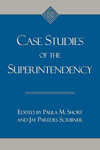 Case Studies of the Superintendency - Short, Paula M.,Scribner, Jay Paredes