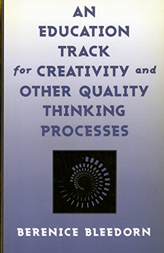 Education Track for Creativity and Other Quality Thinking Processes - Bleedorn, Berenice D. Bahr