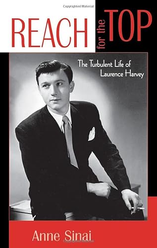 Reach for the Top: The Turbulent Life of Laurence Harvey (The Scarecrow Filmmakers Series) - Sinai, Anne