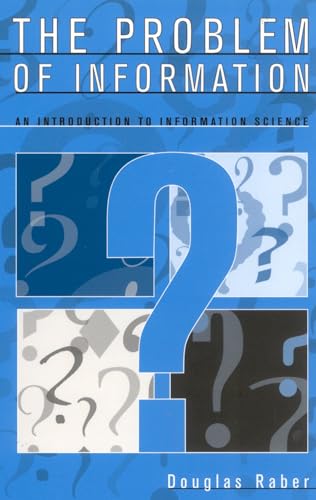 Problem of Information : An Introduction to Information Science - Raber, Douglas