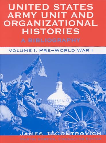 9780810845954: United States Army Unit and Organizational Histories: A Bibliography, Pre-World War 1 (Volume 1)