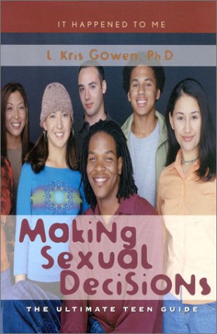 Stock image for Making Sexual Decisions: The Ultimate Teen Guide (It Happened to Me) for sale by Books of the Smoky Mountains