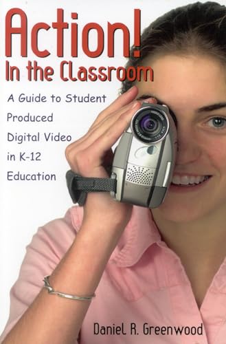 Beispielbild fr Action! In the Classroom: A Guide to Student Produced Digital Video in K-12 Education zum Verkauf von Wonder Book