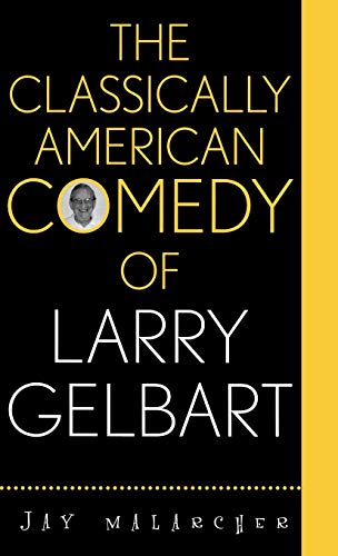 Stock image for The Classically American Comedy of Larry Gelbart for sale by Raritan River Books