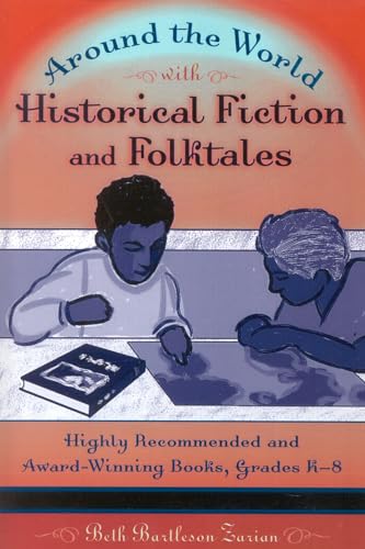 Around the World with Historical Fiction and Folktales : Highly Recommended and Award-Winning Books, Grades K-8 - Beth Bartleson Zarian