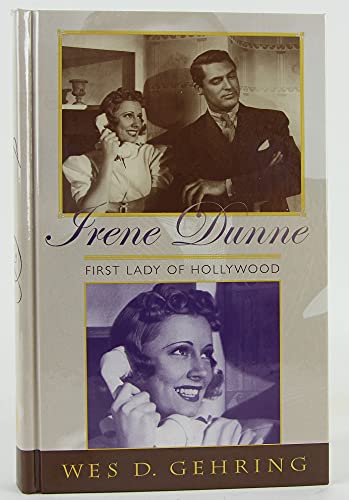 Irene Dunne: First Lady of Hollywood (The Scarecrow Filmmakers Series) (9780810848207) by Gehring, Wes D.