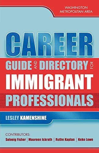 Career Guide and Directory for Immigrant Professionals: Washington Metropolitan Area - Lesley Kamenshine