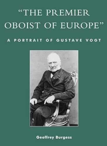 The Premier Oboist of Europe': A Portrait of Gustave Vogt - Burgess, Geoffrey