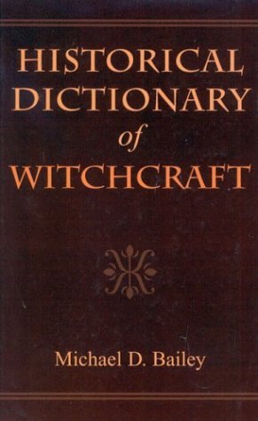 Historical Dictionary of Witchcraft (Historical Dictionaries of Religions, Philosophies, and Movements Series) - Michael D. Bailey