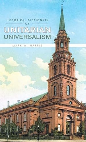 Stock image for Historical Dictionary Of Unitarian Universalism. Historical Dictionaries of Religions for sale by Hurley Books