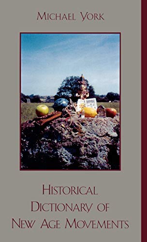 Historical Dictionary of New Age Movements (Volume 49) (Historical Dictionaries of Religions, Philosophies, and Movements Series, 49) (9780810848733) by York, Michael