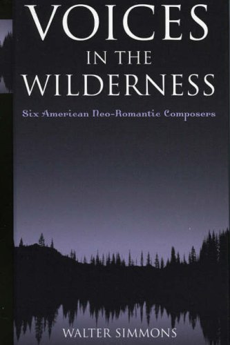 Voices in the Wilderness : Six American Neo-Romantic Composers - Simmons, Walter