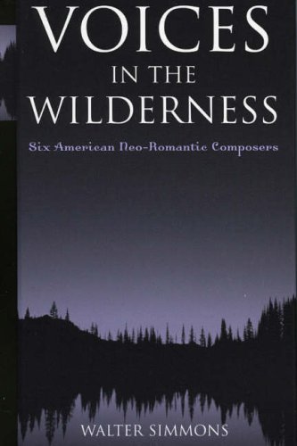 Voices in the Wilderness: Six American Neo-Romantic Composers