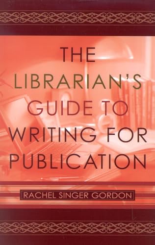 The Librarian's Guide to Writing for Publication (9780810848955) by Gordon, Rachel Singer