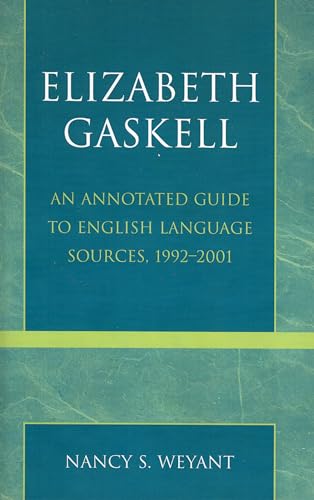 Elizabeth Gaskell: An Annotated Guide to English Language Sources, 1992-2001 (9780810850064) by Weyant, Nancy S.