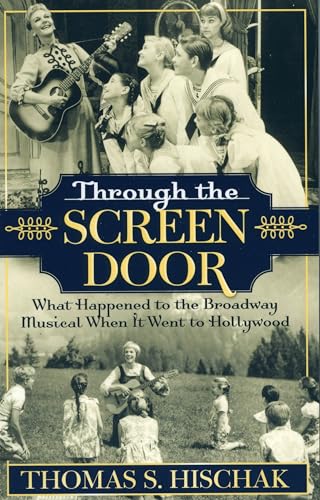 Through the Screen Door: What Happened to the Broadway Musical When it Went to Hollywood (9780810850187) by Hischak Author Of The Oxford Companion To The American Musical, Thomas S.