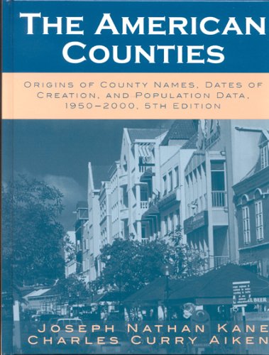 Stock image for American Counties : Origins of County Names Dates of Creation and Population Data 1950-2000 for sale by Better World Books