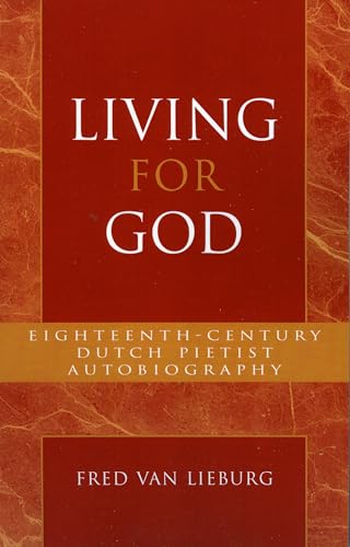 9780810851047: Living for God: Eighteenth-Century Dutch Pietist Autobiography: 18 (Pietist and Wesleyan Studies)