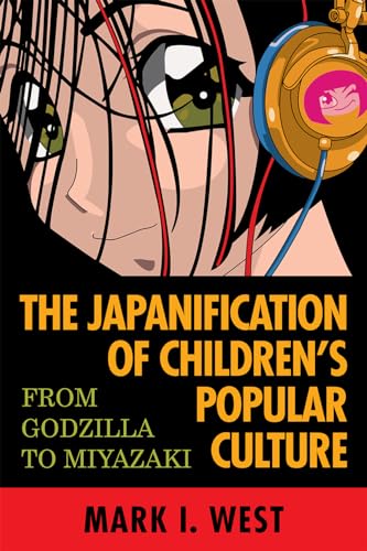 9780810851214: The Japanification of Children's Popular Culture: From Godzilla to Miyazaki