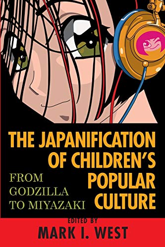 9780810851214: The Japanification of Children's Popular Culture: From Godzilla to Miyazaki