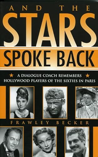 9780810851573: And The Stars Spoke Back: A Dialogue Coach Remembers Hollywood Players Of The Sixties In Paris
