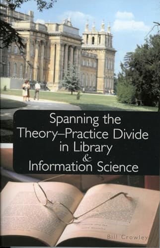9780810851658: Spanning the Theory-Practice Divide in Library and Information Science