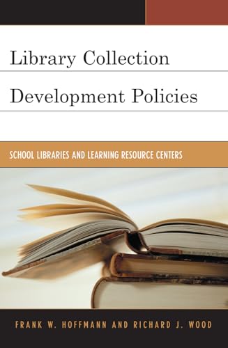 Library Collection Development Policies: School Libraries and Learning Resource Centers (Volume 2) (Good Policy Good Practice, 2) (9780810851818) by Hoffmann, Frank; Wood, Richard J.