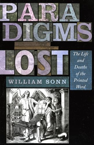 Beispielbild fr Paradigms Lost : The Life and Deaths of the Printed Word zum Verkauf von Better World Books