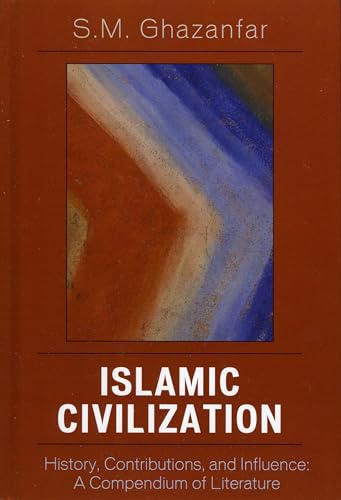 Islamic Civilization: History, Contributions, and Influence: A Compendium of Literature (9780810852648) by Ghazanfar, S. M.