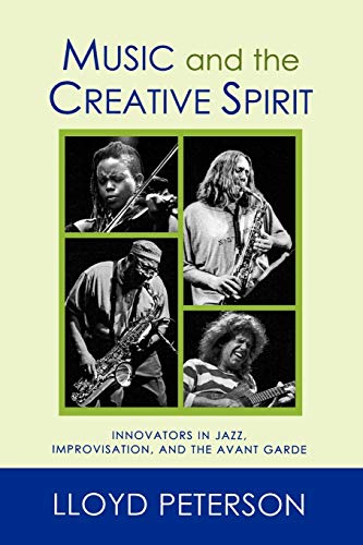 Beispielbild fr Music and the Creative Spirit : Innovators in Jazz, Improvisation, and the Avant Garde zum Verkauf von Better World Books