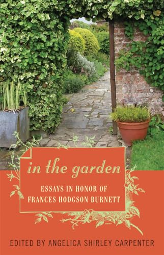 Beispielbild fr In the Garden: Essays in Honor of Frances Hodgson Burnett zum Verkauf von HPB-Emerald