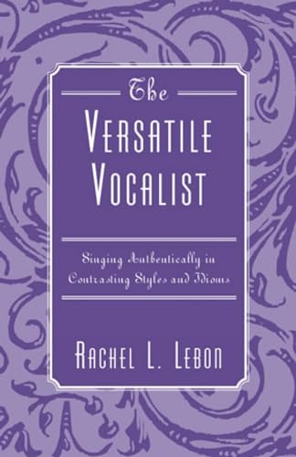 9780810853515: The Versatile Vocalist: Singing Authentically in Contrasting Styles and Idioms