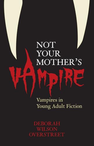 9780810853652: Not Your Mother's Vampire: Vampires in Young Adult Fiction: Vampires in Young Adult Fiction