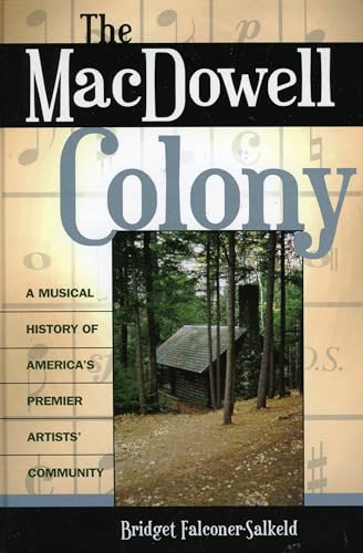 9780810854192: The Macdowell Colony: A Musical History Of America's Premier Artists' Community