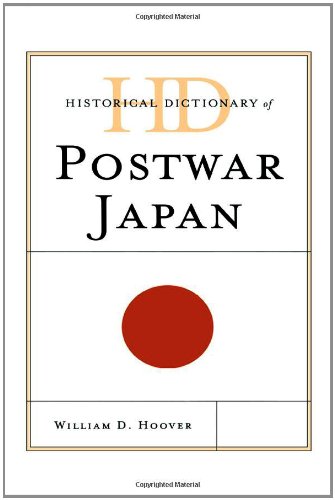 Historical Dictionary of Postwar Japan (Historical Dictionaries of Asia, Oceania, and the Middle East) (9780810854604) by Hoover, William D.