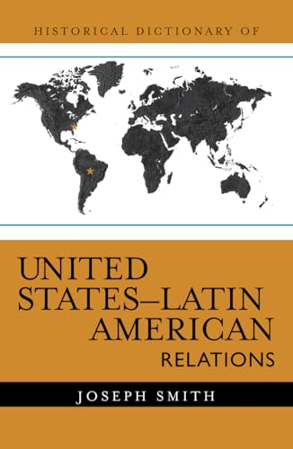 Beispielbild fr Historical Dictionary of United States-Latin American Relations (Historical Dictionaries of Diplomacy and Foreign Relations) zum Verkauf von Bookmonger.Ltd