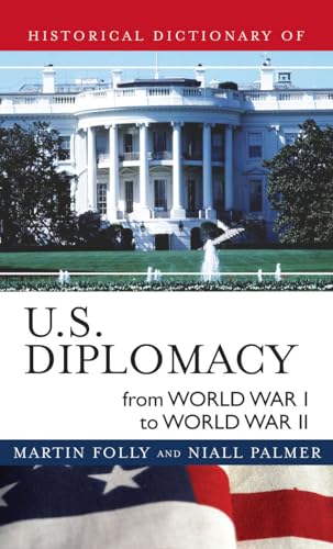 Beispielbild fr Historical Dictionary of U.S. Diplomacy from World War I through World War II (Volume 11) (Historical Dictionaries of Diplomacy and Foreign Relations, 11) zum Verkauf von Michael Lyons