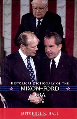 Stock image for Historical Dictionary of the Nixon-Ford Era (Historical Dictionaries of U.S. Politics and Political Eras): Volume 9 for sale by Goldstone Books