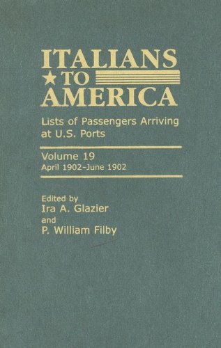 9780810856301: Italians to America: April 1902 - June 1902: Lists of Passengers Arriving at U.S. Ports (Italians to America, Volume 19)
