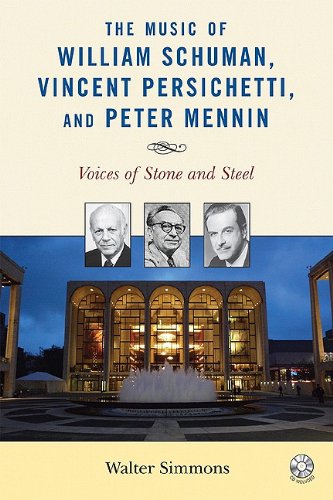 9780810857483: The Music of William Schuman, Vincent Persichetti, and Peter Mennin: Voices of Stone and Steel (Modern Traditionalist Classical Music)