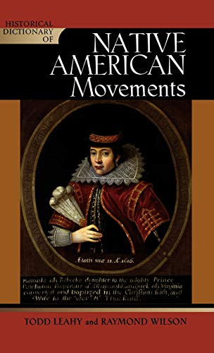 Historical Dictionary of Native American Movements (Volume 88) (Historical Dictionaries of Religions, Philosophies, and Movements Series (88)) (9780810857735) by Leahy, Todd; Wilson, Raymond