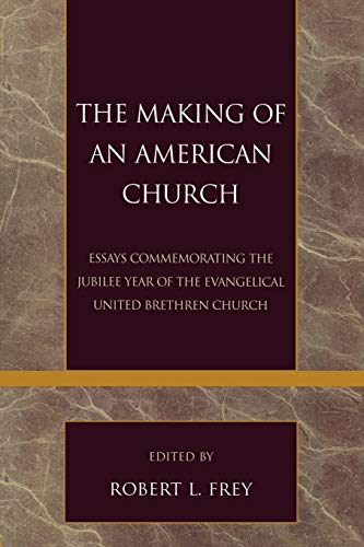 Stock image for The Making of an American Church: Essays Commemorating the Jubilee Year of the Evangelical United Brethren Church for sale by Revaluation Books