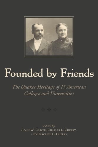 9780810858183: Founded by Friends: The Quaker Heritage of 15 American Colleges and Universities