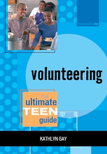 9780810858336: Volunteering: The Ultimate Teen Guide (Volume 9) (It Happened to Me, 9)